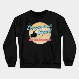 Everyone's an expert on the internet! Crewneck Sweatshirt